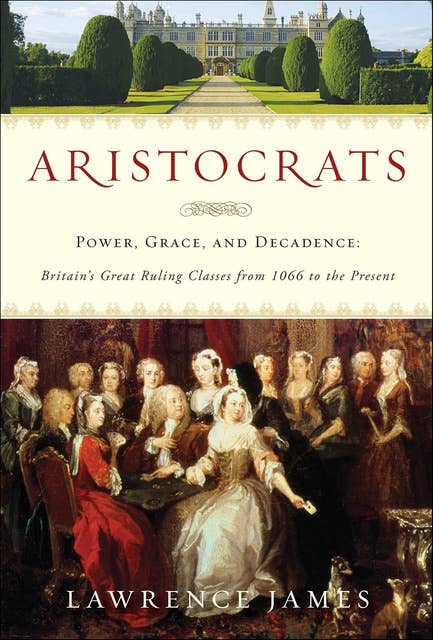 Aristocrats: Power, Grace, and Decadence