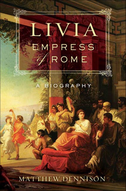 Livia, Empress of Rome: A Biography