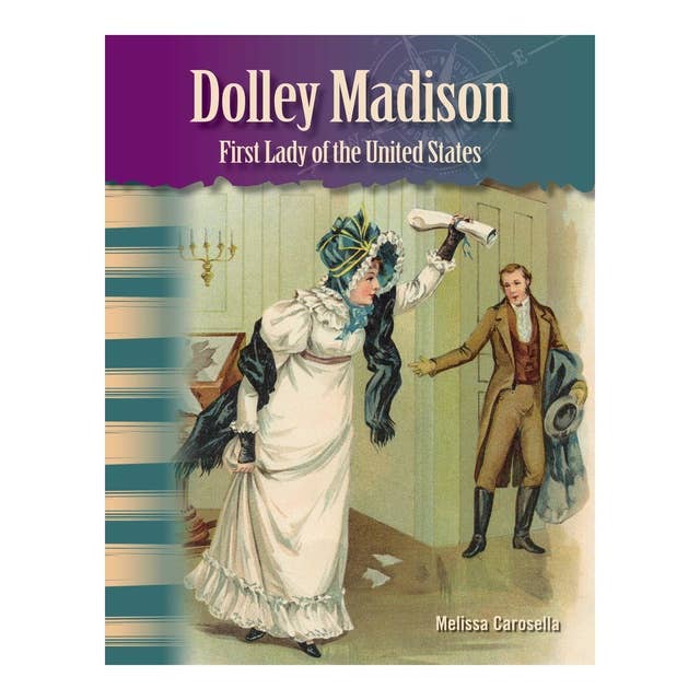 Dolley Madison: First Lady of the United States: Primary Source Readers Focus on Women in U.S. History