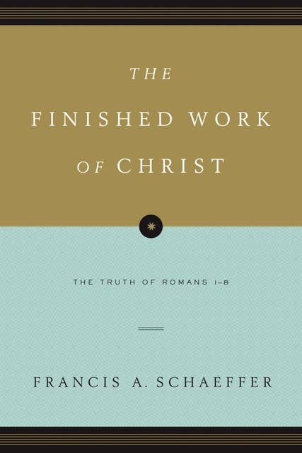 The Finished Work of Christ (Paperback Edition): The Truth of Romans 1-8