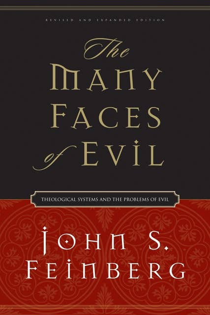The Many Faces of Evil (Revised and Expanded Edition): Theological Systems and the Problems of Evil