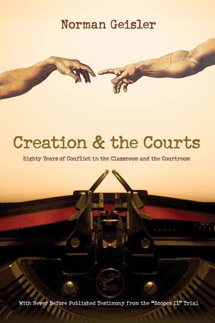 Creation and the Courts (With Never Before Published Testimony from the "Scopes II" Trial): Eighty Years of Conflict in the Classroom and the Courtroom