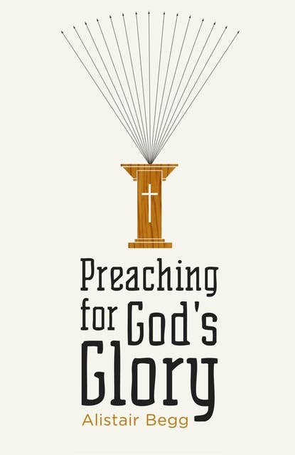 Preaching for God's Glory (Repackaged Edition)