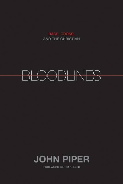 Bloodlines (Foreword by Tim Keller): Race, Cross, and the Christian
