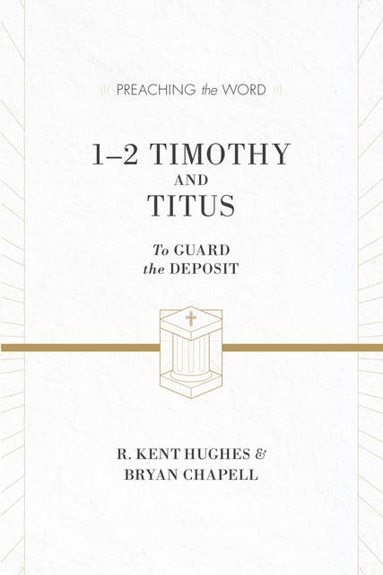 1–2 Timothy and Titus (ESV Edition): To Guard the Deposit