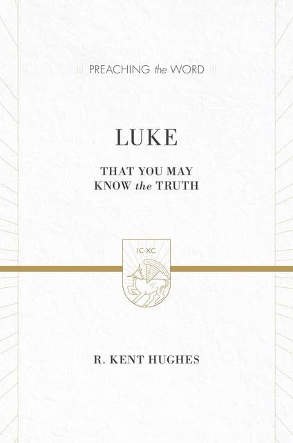 Luke (2 volumes in 1 / ESV Edition): That You May Know the Truth