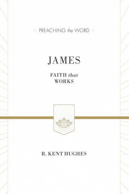 James (ESV Edition): Faith That Works