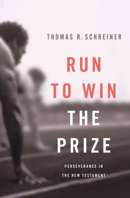 Run to Win the Prize: Perseverance in the New Testament