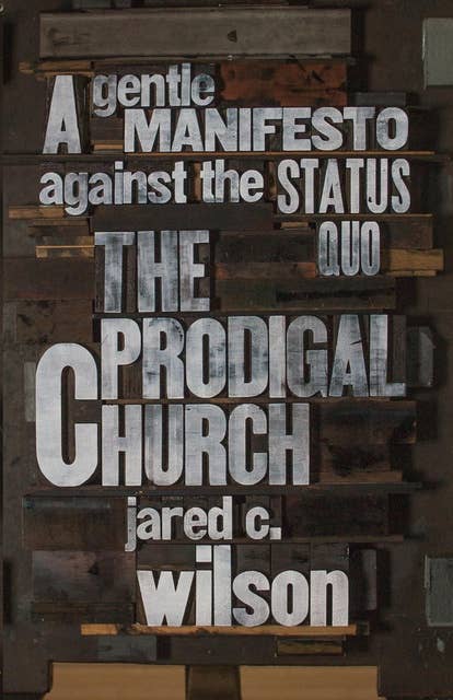 The Prodigal Church: A Gentle Manifesto against the Status Quo