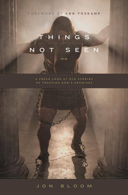 Things Not Seen: A Fresh Look at Old Stories of Trusting God's Promises