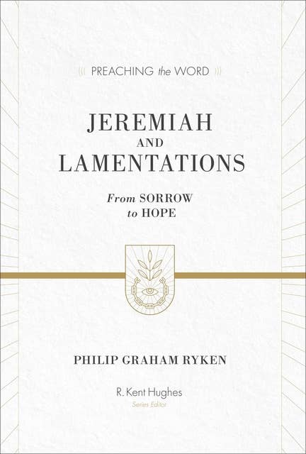 Jeremiah and Lamentations (ESV Edition): From Sorrow to Hope