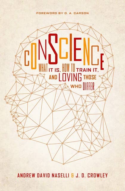 Conscience: What It Is, How to Train It, and Loving Those Who Differ