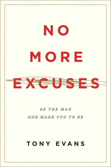 No More Excuses (Updated Edition): Be the Man God Made You to Be