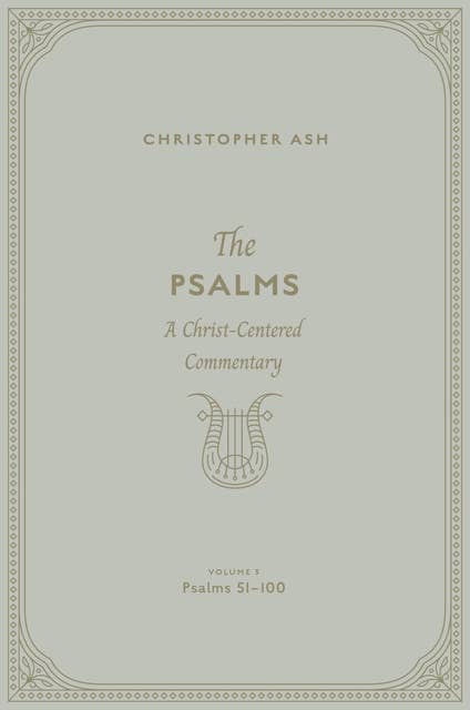 The Psalms (Volume 3, Psalms 51–100): A Christ-Centered Commentary