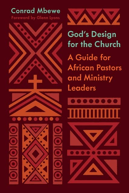 God's Design for the Church (Foreword by Glenn Lyons): A Guide for African Pastors and Ministry Leaders