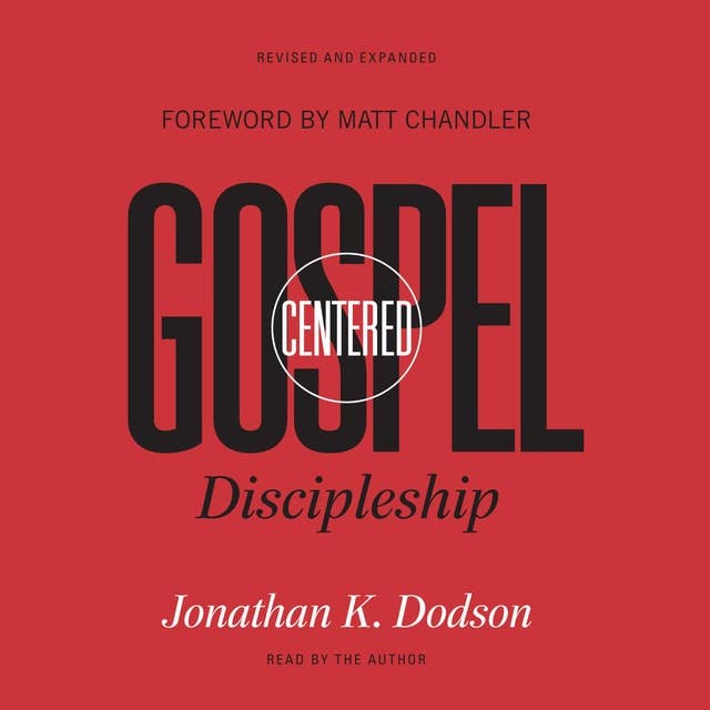 Gospel-Centered Discipleship: Revised and Expanded