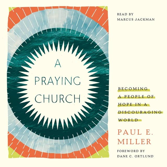 A Praying Church: Becoming a People of Hope in a Discouraging World