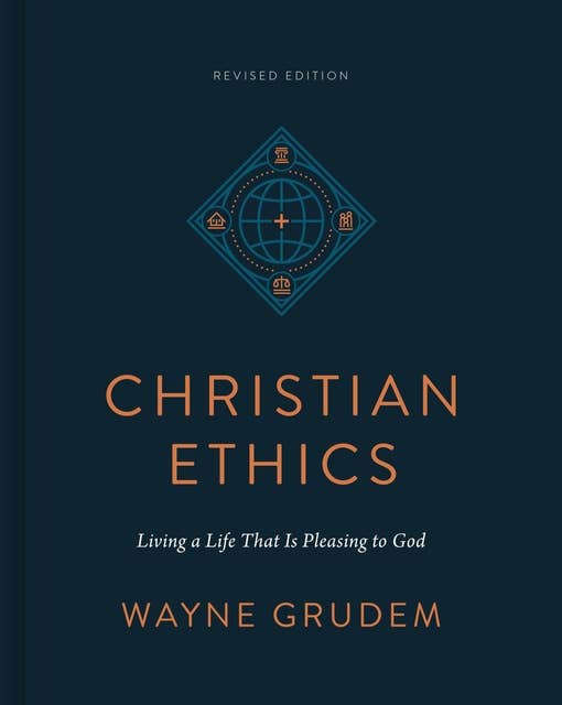 Christian Ethics (Revised Edition): Living a Life That Is Pleasing to God