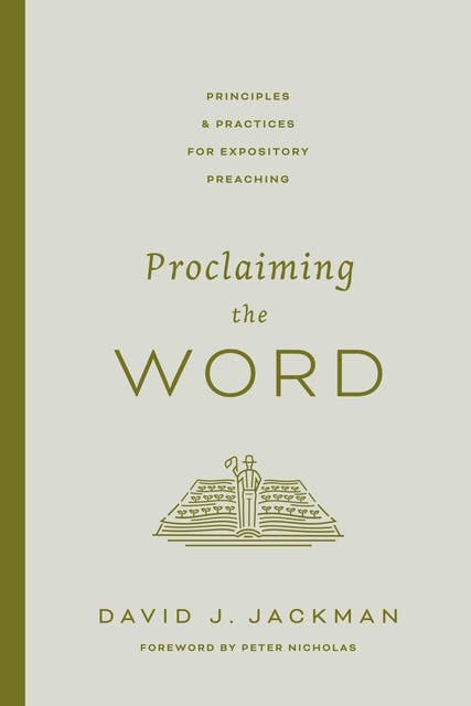 Proclaiming the Word: Principles and Practices for Expository Preaching