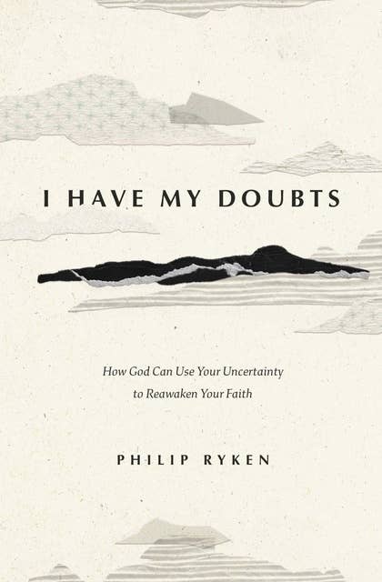 I Have My Doubts: How God Can Use Your Uncertainty to Reawaken Your Faith