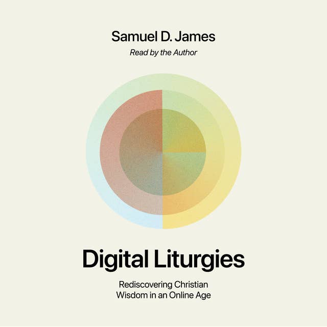 Digital Liturgies: Rediscovering Christian Wisdom in an Online Age