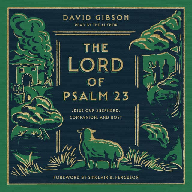 The Lord of Psalm 23: Jesus Our Shepherd, Companion, and Host