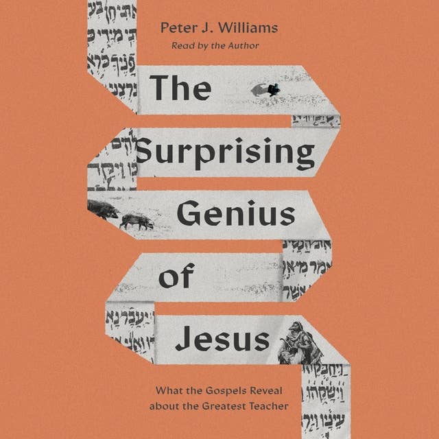 The Surprising Genius of Jesus: What the Gospels Reveal about the Greatest Teacher