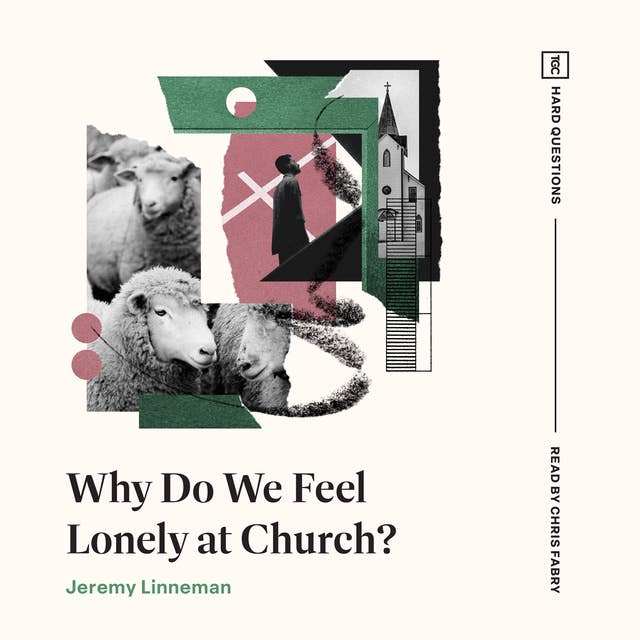 Why Do We Feel Lonely at Church?