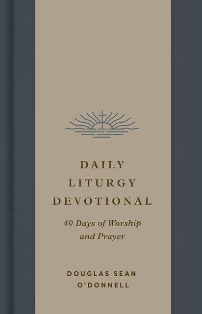 Daily Liturgy Devotional: 40 Days of Worship and Prayer