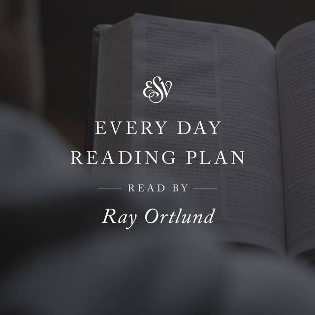 ESV Audio Bible, Every Day Reading Plan, Read by Ray Ortlund
