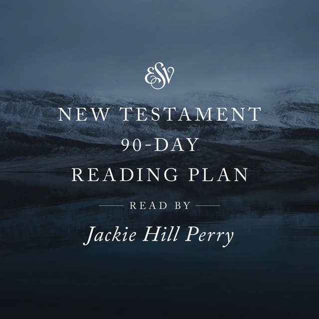 ESV Audio New Testament, 90-Day Reading Plan, Read by Jackie Hill Perry