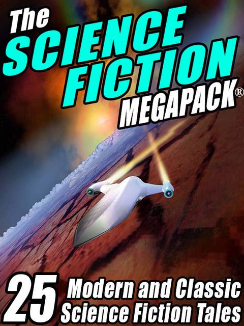 The Science Fiction MEGAPACK®: 25 Classic Science Fiction Stories