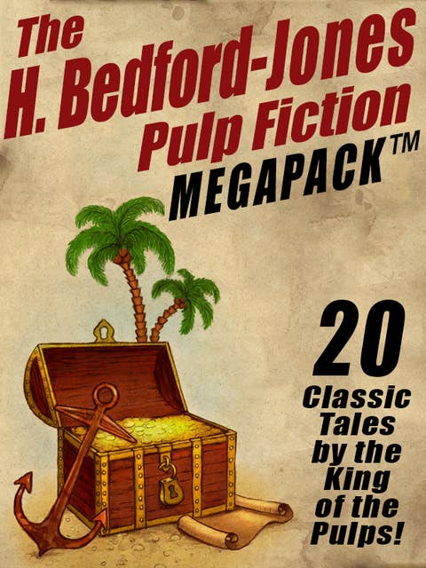 The H. Bedford-Jones Pulp Fiction Megapack: 20 Classic Tales by the King of the Pulps