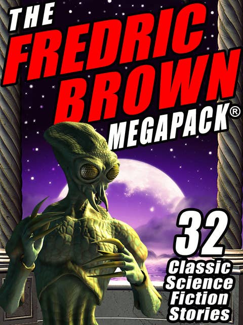 The Fredric Brown MEGAPACK®: 33 Classic Science Fiction Stories