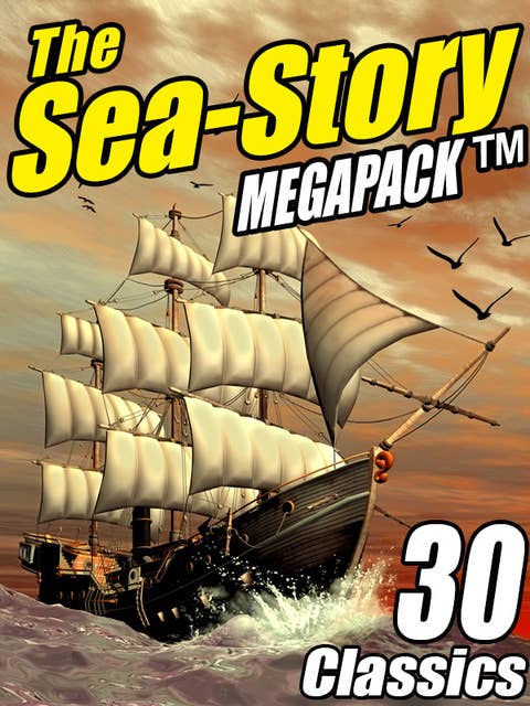 The Sea-Story Megapack: 30 Classic Nautical Works