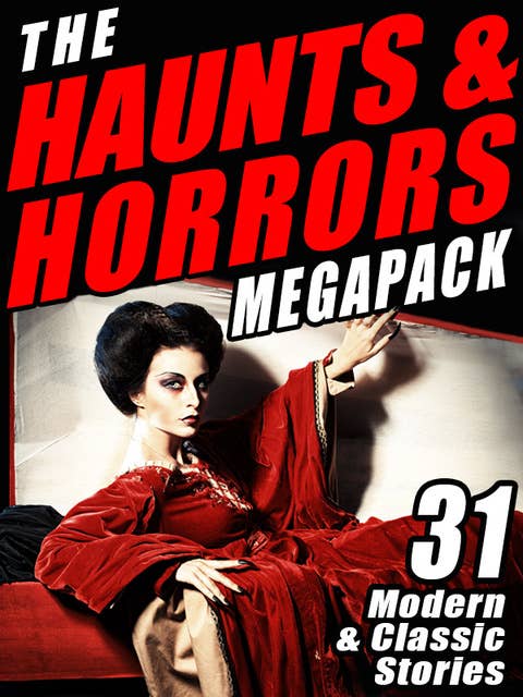 The Haunts & Horrors MEGAPACK®: 31 Modern & Classic Stories