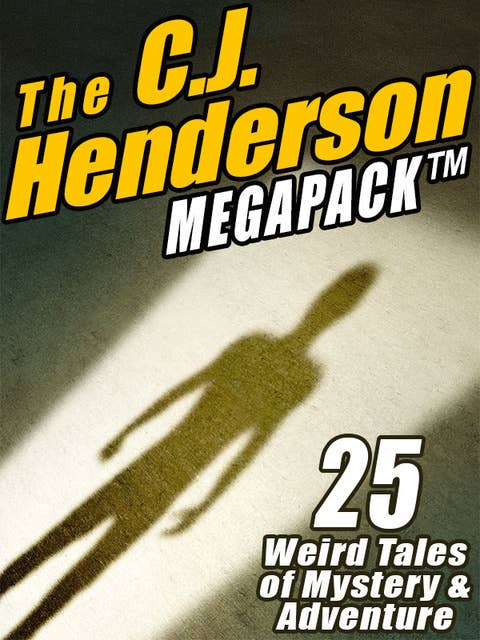 The C.J. Henderson MEGAPACK®: 25 Weird Tales of Mystery and Adventure