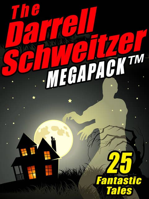 The Darrell Schweitzer MEGAPACK®: 25 Weird Tales of Fantasy and Horror
