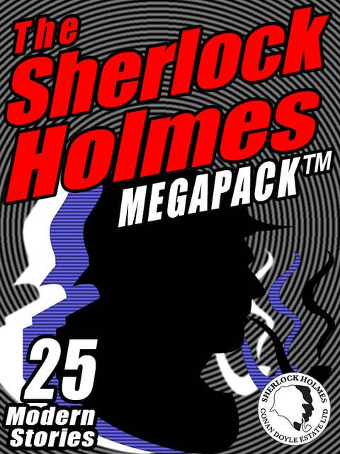 The Sherlock Holmes Megapack: 25 Modern Tales by Masters