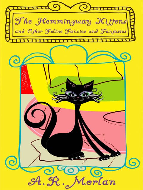 The Hemingway Kittens and Other Feline Fancies and Fantasies