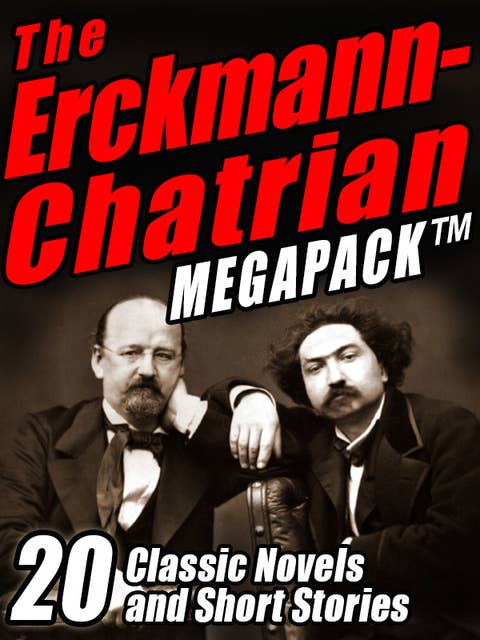 The Erckmann-Chatrian MEGAPACK®: 20 Classic Novels and Short Stories