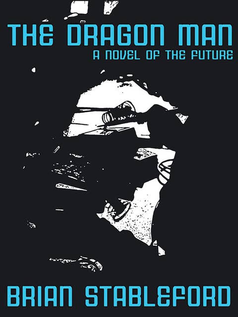 The Dragon Man: A Novel of the Future