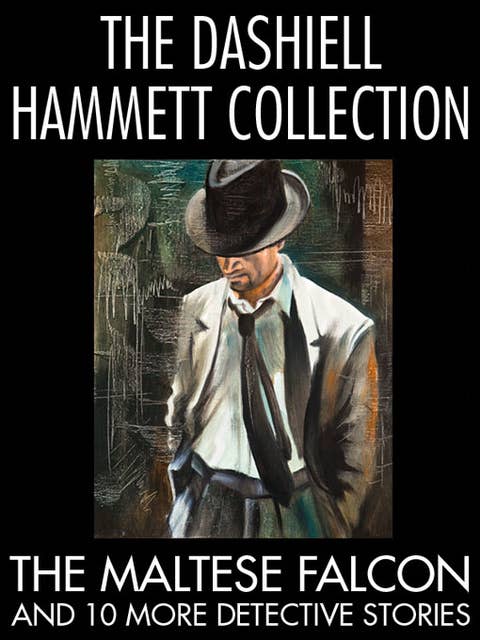 The Dashiell Hammett Collection: The Maltese Falcon and 10 More Detective Stories