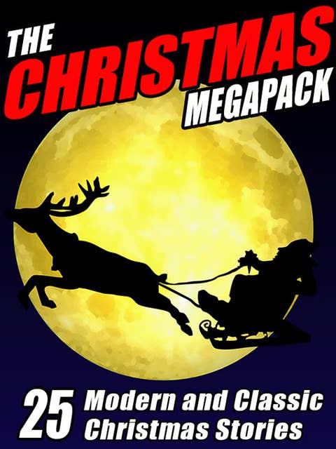 The Christmas MEGAPACK®: 25 Modern and Classic Yuletide Stories