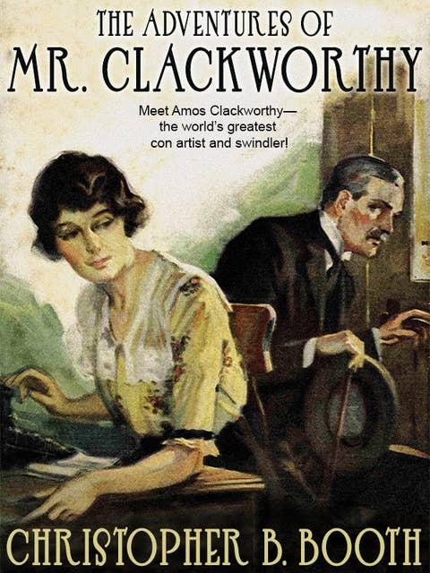 The Adventures of Mr. Clackworthy: 8 Classic Tales of the Con Man