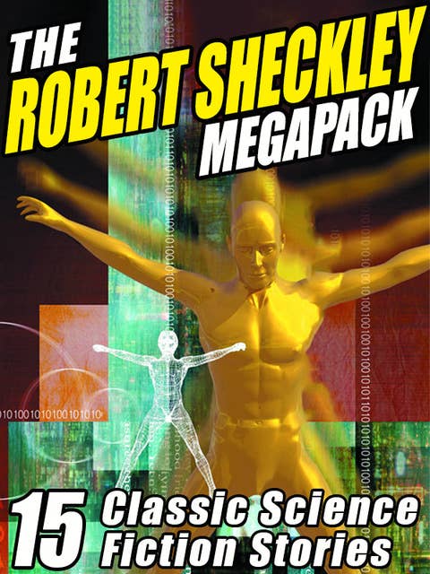 The Robert Sheckley Megapack: 15 Classic Science Fiction Stories