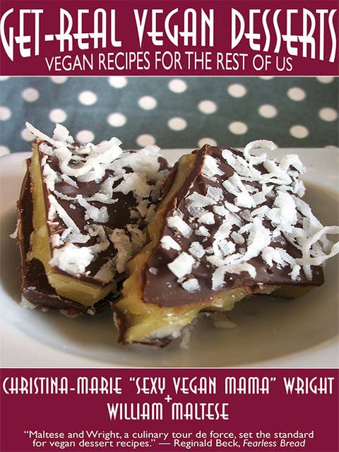 Get-Real Vegan Desserts: Vegan Recipes for the Rest of Us: The Traveling Gourmand, Number 9