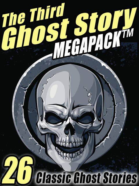 The Third Ghost Story Megapack: 26 Classic Ghost Stories