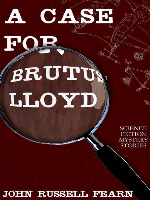 A Case for Brutus Lloyd: Science Fiction Mystery Stories