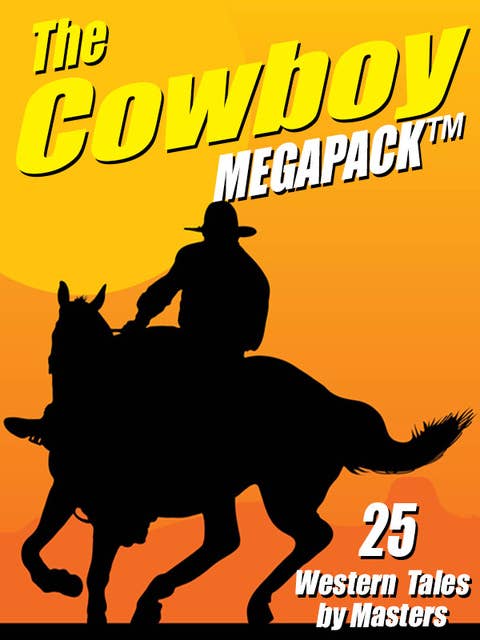 The Cowboy MEGAPACK®: 25 Western Tales by Masters